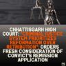 Chhattisgarh High Court: "Criminal Justice System Prioritizes Reformation Over Retribution"; Orders Fresh Consideration of Convict's Remission Application