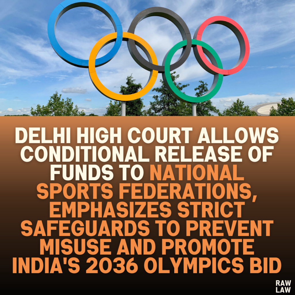 Delhi High Court Allows Conditional Release of Funds to National Sports Federations, Emphasizes Strict Safeguards to Prevent Misuse and Promote India's 2036 Olympics Bid