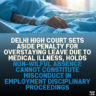 Delhi High Court Sets Aside Penalty for Overstaying Leave Due to Medical Illness, Holds Non-Wilful Absence Cannot Constitute Misconduct in Employment Disciplinary Proceedings