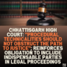 Chhattisgarh High Court: "Procedural Technicalities Should Not Obstruct the Path to Justice"; Reinforces Obligation to Include Indispensable Parties in Legal Proceedings