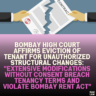 Bombay High Court Affirms Eviction of Tenant for Unauthorized Structural Changes: "Extensive Modifications Without Consent Breach Tenancy Terms and Violate Bombay Rent Act"