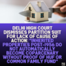 Delhi High Court Dismisses Partition Suit for Lack of Cause of Action: "Inherited Properties Post-1956 Do Not Automatically Become Coparcenary Without Proof of HUF or Common Family Fund"