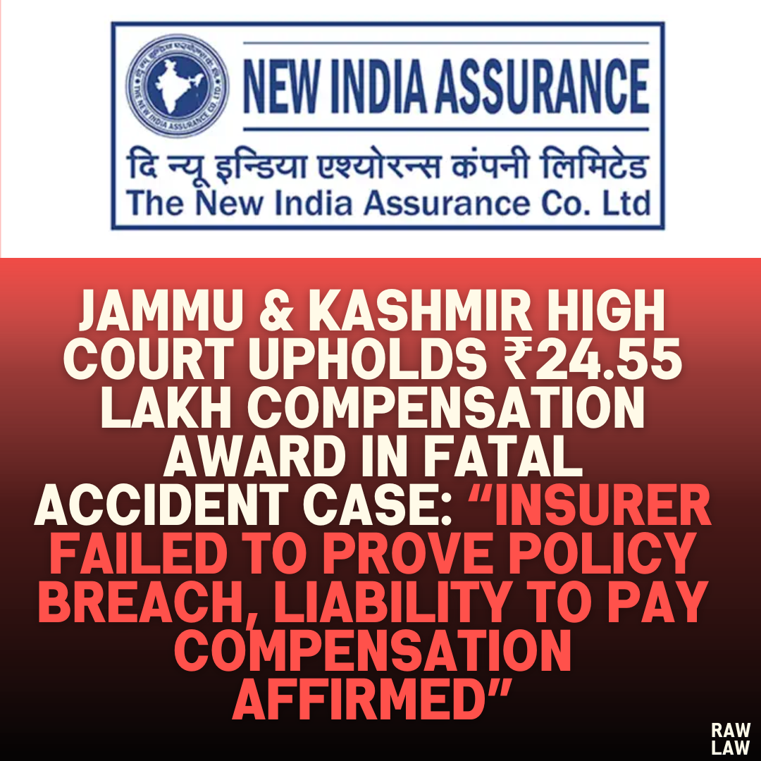 Jammu & Kashmir High Court Upholds ₹24.55 Lakh Compensation Award in Fatal Accident Case: “Insurer Failed to Prove Policy Breach, Liability to Pay Compensation Affirmed”