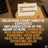 Delhi High Court Directs Expedited Implementation of PM-ABHIM Scheme: Mandates MoU Signing to Ensure Pandemic-Resilient Healthcare and Avoid Depriving Delhi Residents