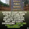 Supreme Court Directs KPSC to Expand Rank Lists to Address Unfilled Vacancies: Balances Autonomy, Merit, and Equity, Emphasizing “Merit and Equity Cannot Be Undermined”