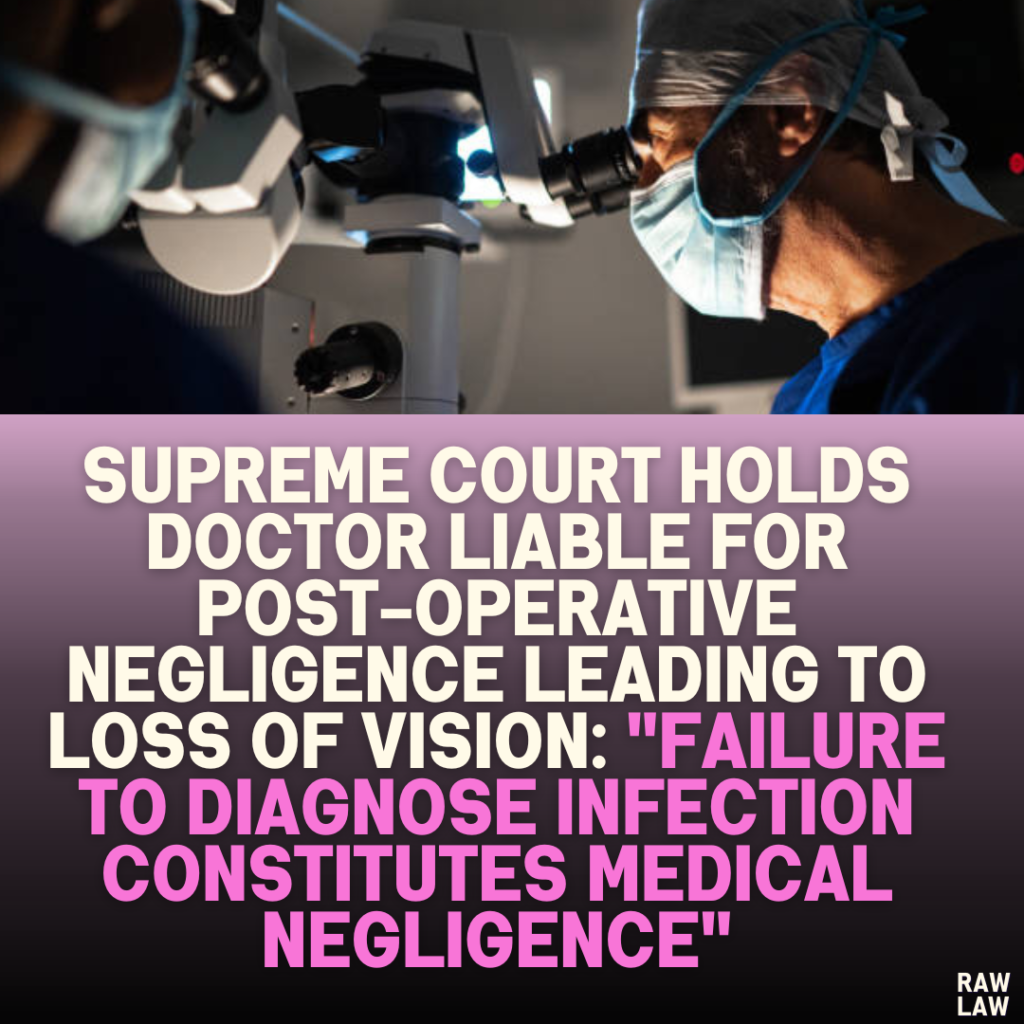 Supreme Court Holds Doctor Liable for Post-Operative Negligence Leading to Loss of Vision: "Failure to Diagnose Infection Constitutes Medical Negligence"