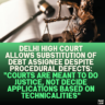 Delhi High Court Allows Substitution of Debt Assignee Despite Procedural Defects: "Courts Are Meant to Do Justice, Not Decide Applications Based on Technicalities"