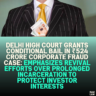 Delhi High Court Grants Conditional Bail in ₹524 Crore Corporate Fraud Case: Emphasizes Revival Efforts Over Prolonged Incarceration to Protect Investor Interests