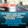 Delhi High Court Quashes Supplementary Chargesheet Against Petitioner: Holds Reinvestigation Unauthorized and Allegations Unsupported by Evidence