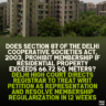 Does Section 87 of the Delhi Cooperative Societies Act, 2003, Prohibit Membership if Residential Property Exceeds 66.72 Sq. Meters? Delhi High Court Directs Registrar to Treat Writ Petition as Representation and Resolve Membership Regularization in 12 Weeks