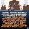 Delhi HC Affirms Tribunal's Decision to Quash Dismissal of Constable in the Delhi Police: "Disciplinary Proceedings Relied on the Same Evidence as Criminal Trial; Rule 12(e) of DPPAR Requires Additional Evidence for Departmental Punishment After Acquittal"