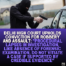 Delhi High Court Upholds Conviction for Robbery and Assault: "Procedural Lapses in Investigation, Like Absence of Forensic Examination, Do Not Vitiate a Case if Supported by Credible Evidence"