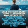 Delhi High Court Denies Disability Pension for Naval Officer; Cites Military Pension Regulations Requiring a Direct Causal Link to Service Conditions, Which Petitioner Failed to Meet