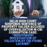 Delhi High Court Suspends Sentence of Property Valuer Accused of Overvaluation in CBI Corruption Case: "Independent Investigation of Valuation by CBI Found Lacking"