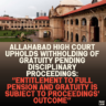 Allahabad High Court Upholds Withholding of Gratuity Pending Disciplinary Proceedings: “Entitlement to Full Pension and Gratuity Is Subject to Proceedings' Outcome”