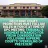 Delhi High Court: Promotions Must Follow Rules in Force at Time of DPC Meeting; Tribunal’s Judgment Remanded for Fresh Consideration Following Supreme Court's Overruling of Precedent