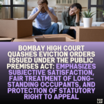 Bombay High Court Quashes Eviction Orders Issued Under the Public Premises Act: Emphasizes Subjective Satisfaction, Fair Treatment of Long-standing Occupants, and Protection of Statutory Right to Appeal