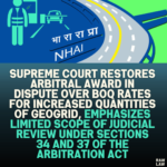 Supreme Court Restores Arbitral Award in Dispute Over BOQ Rates for Increased Quantities of Geogrid, Emphasizes Limited Scope of Judicial Review Under Sections 34 and 37 of the Arbitration Act