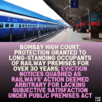 Bombay High Court: Protection Granted to Long-Standing Occupants of Railway Premises for Over 30 Years; Eviction Notices Quashed as Railways' Action Deemed Arbitrary for Lacking Subjective Satisfaction under Public Premises Act