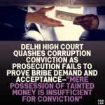 Delhi High Court Quashes Corruption Conviction as Prosecution Fails to Prove Bribe Demand and Acceptance—"Mere Possession of Tainted Money is Insufficient for Conviction"