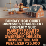 Bombay High Court Dismisses Fraudulent Property Suit: Plaintiff Fails to Prove Ancestral Ownership, Misuses Jurisdiction, and Penalized ₹25,000