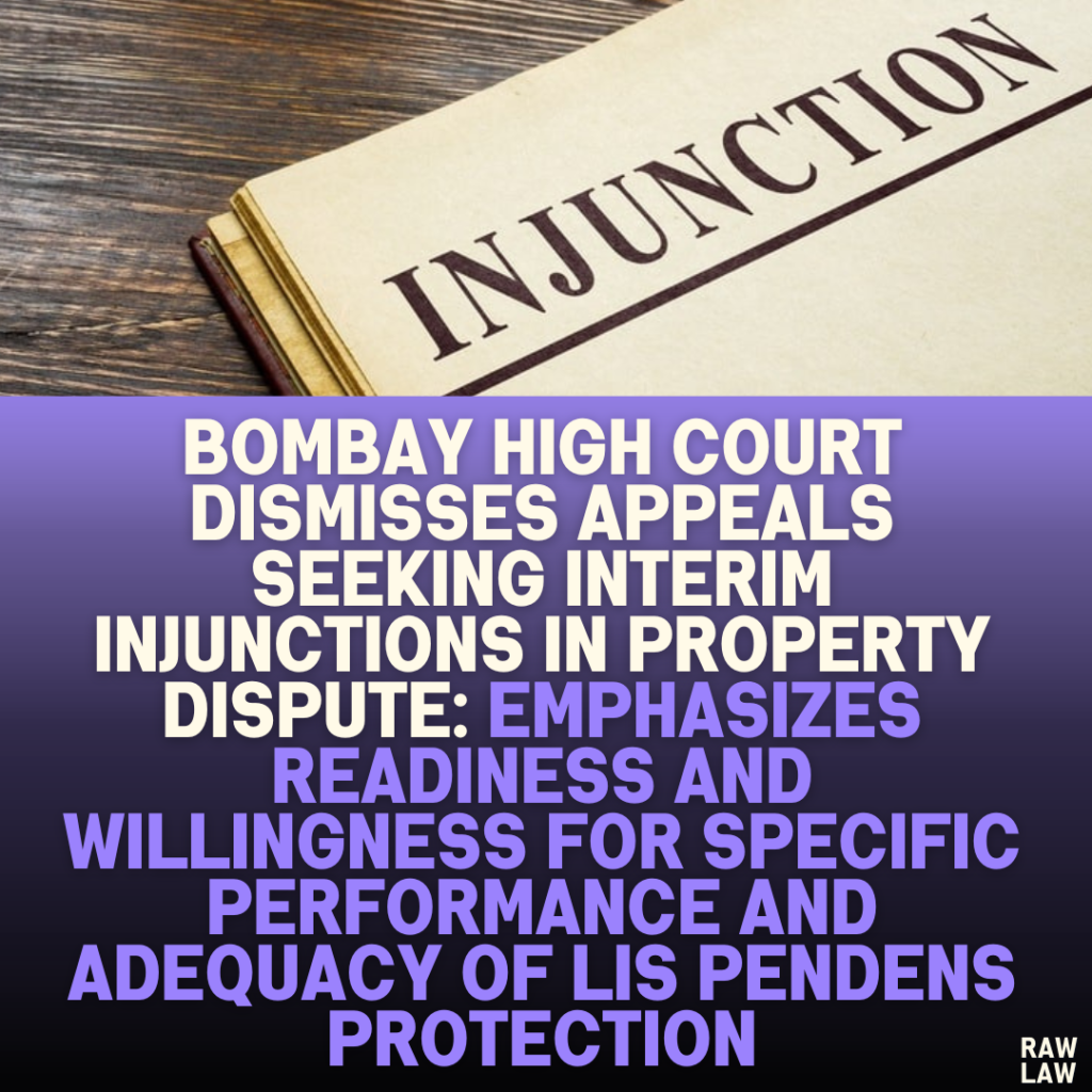 Bombay High Court Dismisses Appeals Seeking Interim Injunctions in Property Dispute: Emphasizes Readiness and Willingness for Specific Performance and Adequacy of Lis Pendens Protection