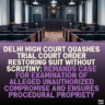 Delhi High Court Quashes Trial Court Order Restoring Suit Without Scrutiny: Remands Case for Examination of Alleged Unauthorized Compromise and Ensures Procedural Propriety