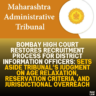 Bombay High Court Restores Recruitment Process for District Information Officers: Sets Aside Tribunal’s Judgment on Age Relaxation, Reservation Criteria, and Jurisdictional Overreach