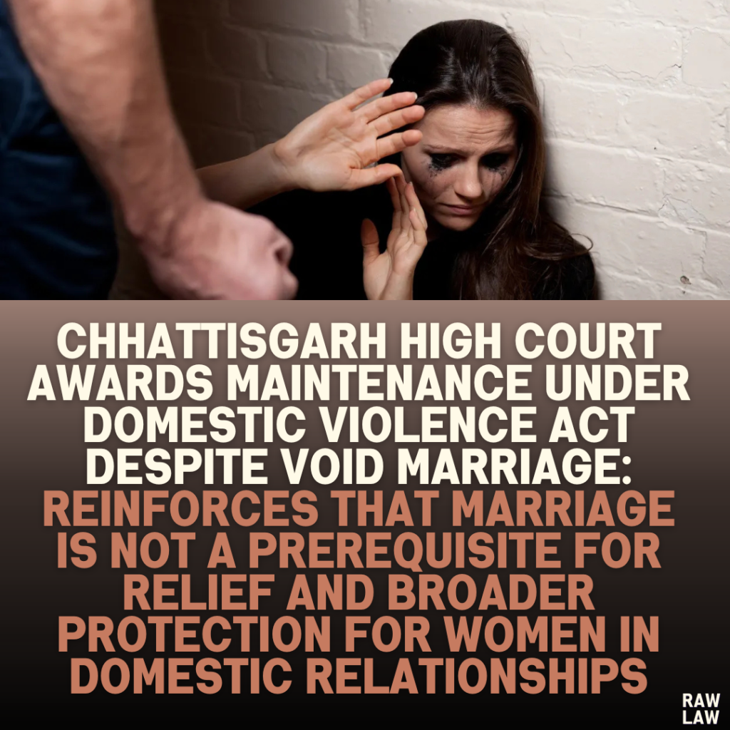 Chhattisgarh High Court Awards Maintenance Under Domestic Violence Act Despite Void Marriage: Reinforces That Marriage Is Not a Prerequisite for Relief and Broader Protection for Women in Domestic Relationships