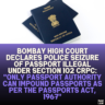 Bombay High Court Declares Police Seizure of Passport Illegal Under Section 102 CrPC: "Only Passport Authority Can Impound Passports as Per the Passports Act, 1967"