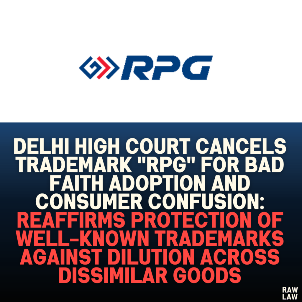 Delhi High Court Cancels Trademark "RPG" for Bad Faith Adoption and Consumer Confusion: Reaffirms Protection of Well-Known Trademarks Against Dilution Across Dissimilar Goods