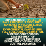 Supreme Court: "Polluter Pays Principle is Absolute" – Tanneries in Vellore Liable for Continuing Environmental Damage Until Full Ecological Restoration, Supreme Court Orders Reassessment of Compensation and Strict Enforcement of Pollution Control Measures