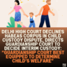 Delhi High Court Declines Habeas Corpus in Child Custody Dispute, Directs Guardianship Court to Decide Interim Custody: “Guardianship Court Best Equipped to Determine Child’s Welfare”