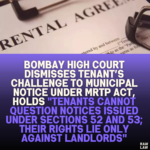 Bombay High Court Dismisses Tenant’s Challenge to Municipal Notice Under MRTP Act, Holds "Tenants Cannot Question Notices Issued Under Sections 52 and 53; Their Rights Lie Only Against Landlords"