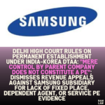 Delhi High Court Rules on Permanent Establishment Under India-Korea DTAA: "Mere Control by Parent Company Does Not Constitute a PE"; Dismisses Revenue Appeals Against Samsung Subsidiary for Lack of Fixed Place, Dependent Agent, or Service PE Evidence