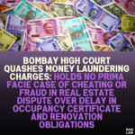 Bombay High Court Quashes Money Laundering Charges: Holds No Prima Facie Case of Cheating or Fraud in Real Estate Dispute Over Delay in Occupancy Certificate and Renovation Obligations