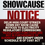 Delhi High Court Strikes Down GST Show Cause Notices to Electricity Regulatory Commissions: "Regulatory Functions Are Not in Furtherance of Business" and Exempt Under Schedule III of CGST Act