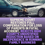 Supreme Court Restores Full Compensation for Loss of Parents in Fatal Accident, Rejects High Court's Unjustified Reduction Based on Inexperience in Running Family Business