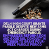 Delhi High Court Grants Parole Despite New Arms Act Charges During Emergency Parole; Emphasizes Reformation and Good Jail Conduct in Decision to Grant Four-Week Parole Period