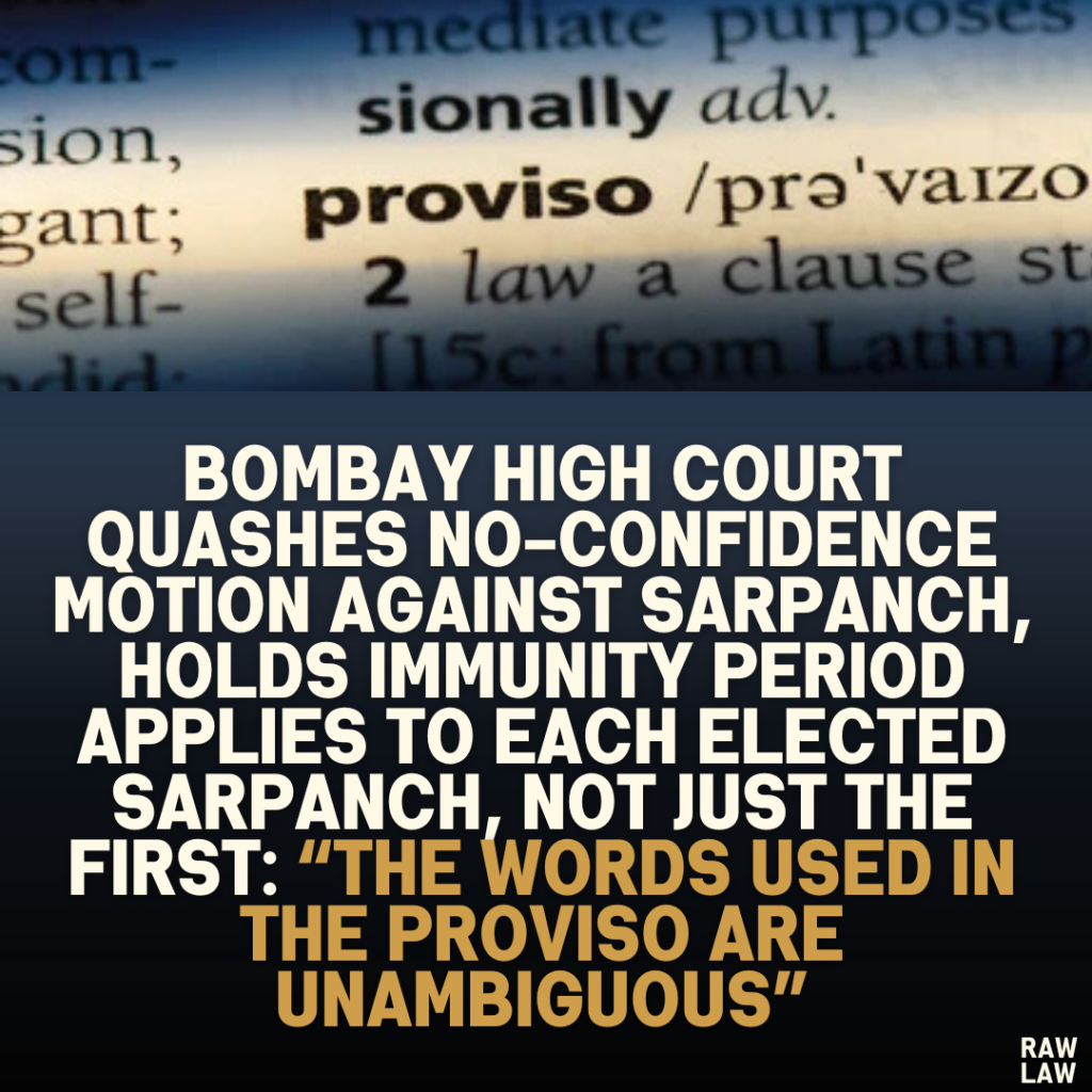 Bombay High Court Quashes No-Confidence Motion Against Sarpanch, Holds Immunity Period Applies to Each Elected Sarpanch, Not Just the First: “The Words Used in the Proviso are Unambiguous”