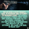 Delhi High Court Denies Bail in Murder and Attempt to Murder Case: "Accused Allegedly Fired First Shot and Handed Firearm to Co-Accused Leading to Victim’s Death; Considering the Gravity of the Offence, No Case for Bail is Made Out"