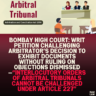 Bombay High Court: Writ Petition Challenging Arbitrator’s Decision to Exhibit Documents Without Ruling on Objections Dismissed—“Interlocutory Orders of Arbitral Tribunals Cannot Be Challenged Under Article 227”