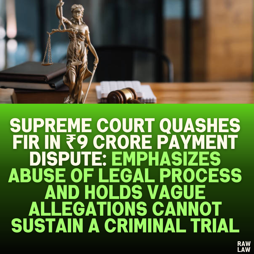 Supreme Court Quashes FIR in ₹9 Crore Payment Dispute: Emphasizes Abuse ...