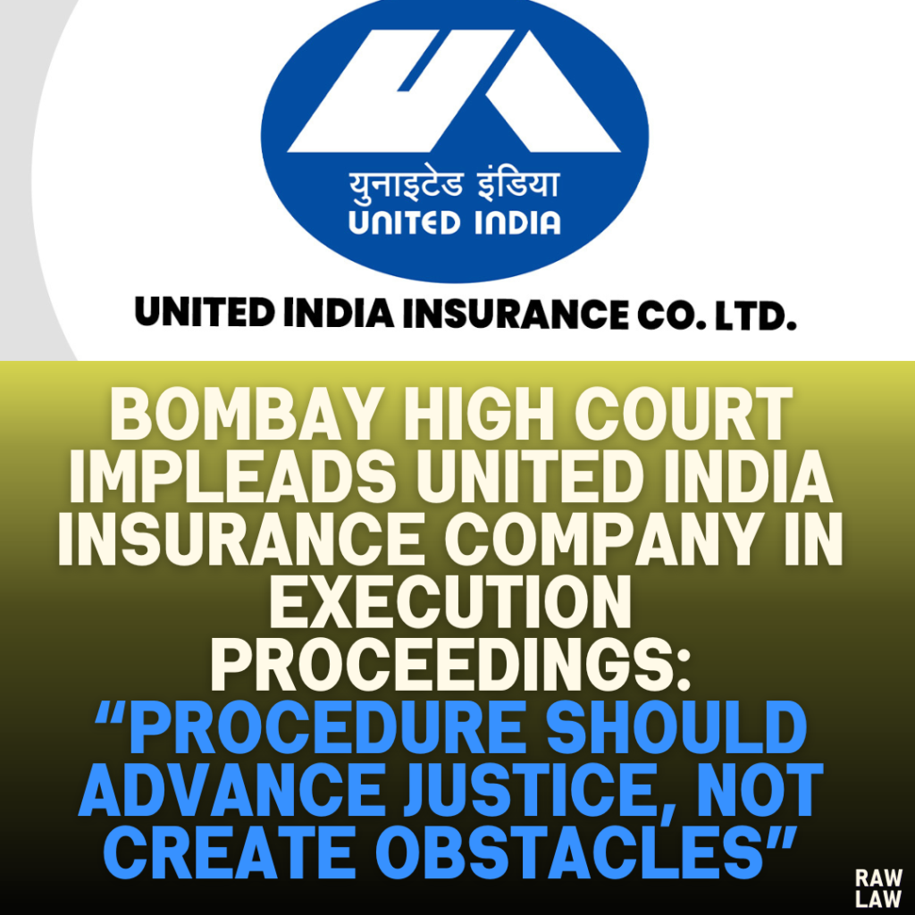 Bombay High Court Impleads United India Insurance Company in Execution Proceedings: “Procedure Should Advance Justice, Not Create Obstacles”