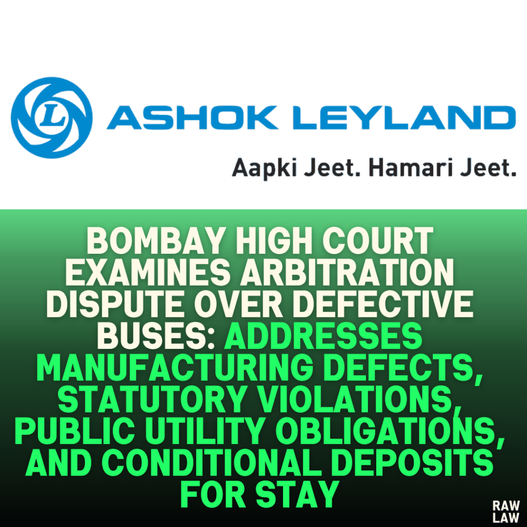 Bombay High Court Examines Arbitration Dispute Over Defective Buses: Addresses Manufacturing Defects, Statutory Violations, Public Utility Obligations, and Conditional Deposits for Stay