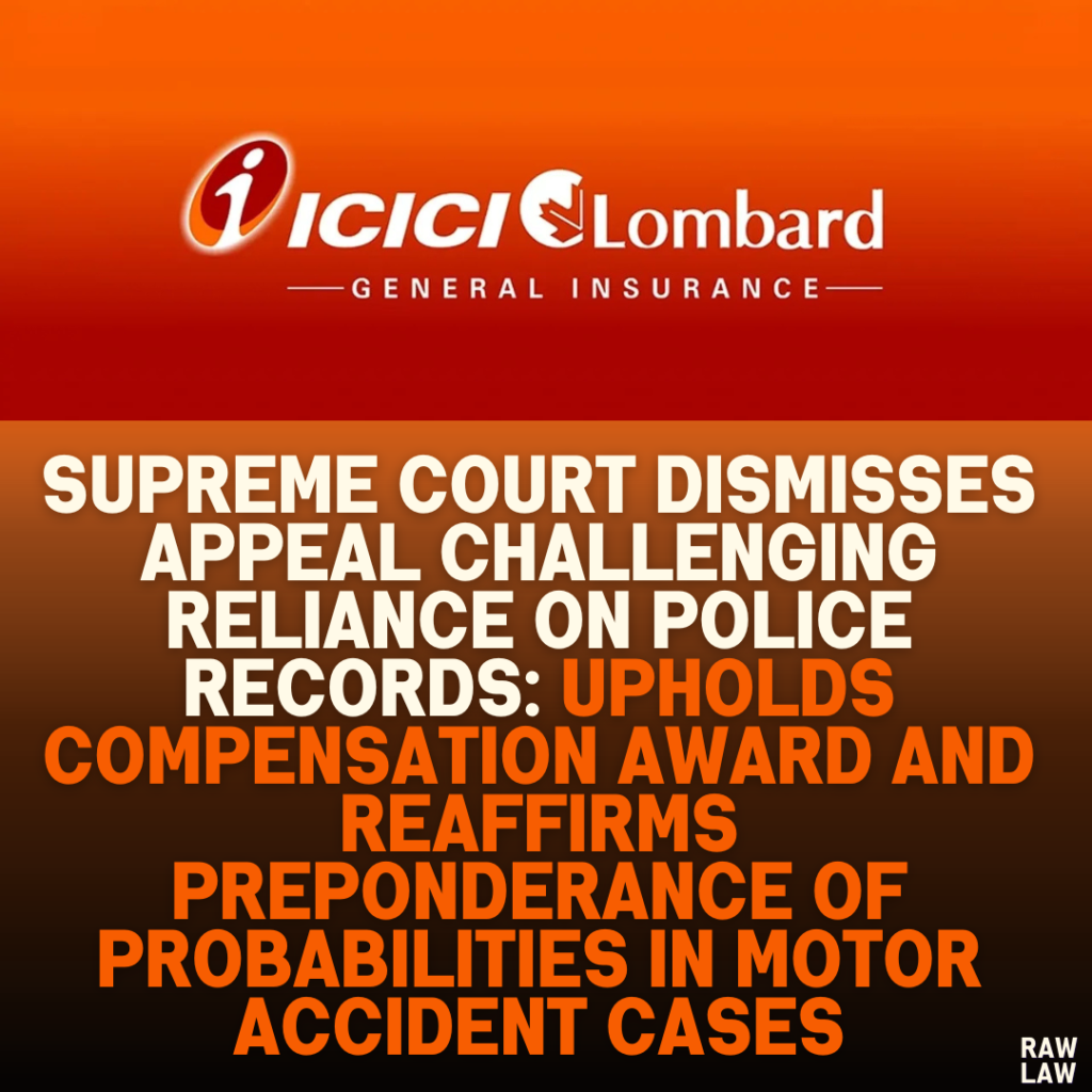 Supreme Court Dismisses Appeal Challenging Reliance on Police Records: Upholds Compensation Award and Reaffirms Preponderance of Probabilities in Motor Accident Cases