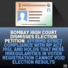 Bombay High Court Dismisses Election Petition: Affirms Strict Compliance with RP Act, 1951, and Holds That Mere Irregularities in Voter Registration Cannot Void Election Results