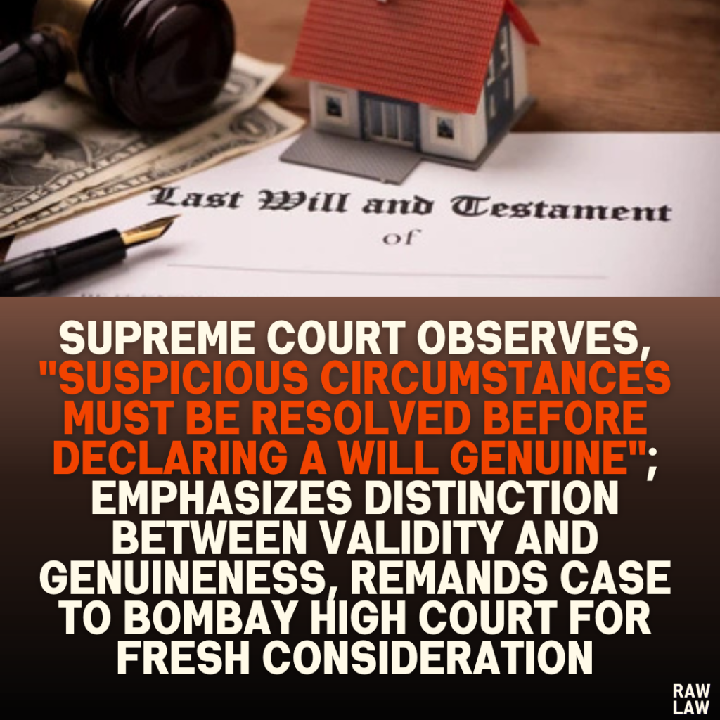 Supreme Court Observes, "Suspicious Circumstances Must Be Resolved Before Declaring a Will Genuine"; Emphasizes Distinction Between Validity and Genuineness, Remands Case to Bombay High Court for Fresh Consideration