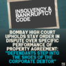 Bombay High Court Upholds Stay Order in Dispute Over Specific Performance of Property Agreement: "Defendants Step into the Shoes of the Corporate Debtor"