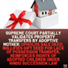 Supreme Court Partially Validates Property Transfers by Adoptive Mother: Upholds Sale Deed, Nullifies Gift Deed for Lack of Possession Transfer, Reinforces Rights of Adopted Children Under Hindu Succession Law